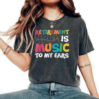 Retirement Is Music To My Ears Retired Music Teacher Women's Oversized Comfort T-Shirt - Thegiftio UK