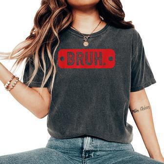Retro Vintage Bruh Brother Boys Ns Sarcastic Sayings Women's Oversized Comfort T-Shirt | Mazezy