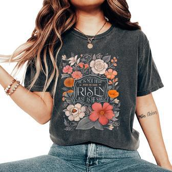 He Is Risen He Is Not Here Easter Day Christian Jesus Floral Women's Oversized Comfort T-Shirt | Mazezy