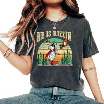 He Is Rizzin Basketball Easter Christian Religious Women's Oversized Comfort T-Shirt | Mazezy