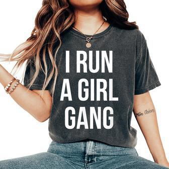 I Run A Girl Gang Raising All Daughters S Women's Oversized Comfort T-Shirt - Monsterry