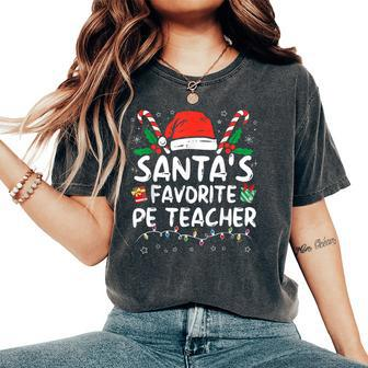 Santa's Favorite Pe Teacher Christmas Santa Xmas Women's Oversized Comfort T-Shirt | Mazezy