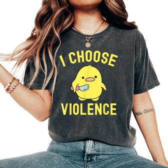 Sarcastic I Choose Violence Duck Saying Duck Women's Oversized Comfort T-Shirt - Monsterry AU