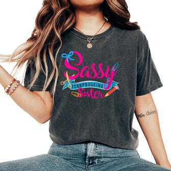 Sassy Scrapbooking Sister Fun Crafting Women's Oversized Comfort T-Shirt - Seseable