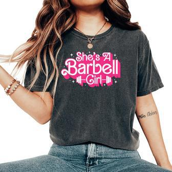 She's A Barbell Girl Bodybuilder Weightlifter Women Women's Oversized Comfort T-Shirt - Seseable