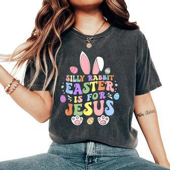 Silly Rabbit Easter Is For Jesus Christian Bunny Easter Day Women's Oversized Comfort T-Shirt - Seseable