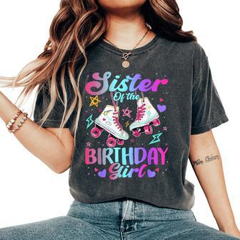 Sister Of The Birthday Girl Rolling Skate Family Bday Party Women's Oversized Comfort T-Shirt - Monsterry UK