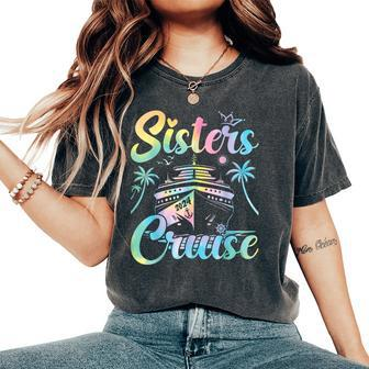 Sisters Cruise 2024 Sister Cruising Vacation Trip Tie Dye Women's Oversized Comfort T-Shirt | Mazezy