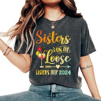 Sister's Trip 2024 Sister On The Loose Sister's Weekend Trip Women's Oversized Comfort T-Shirt | Mazezy