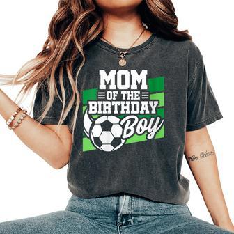 Soccer Birthday Birthday Mom Boys Soccer Birthday Women's Oversized Comfort T-Shirt - Monsterry