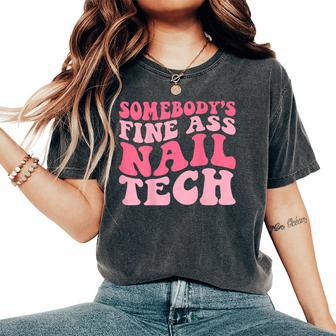 Somebody's Fine Ass Nail Tech Groovy Manicurist Nail Polish Women's Oversized Comfort T-Shirt | Mazezy AU