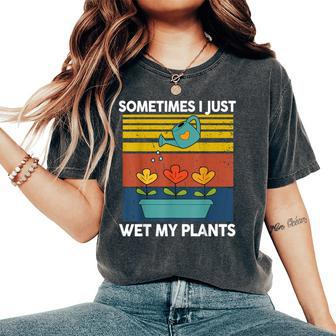 Sometime I Just Wet My Plant Toddler Baby Garden Women's Oversized Comfort T-Shirt - Monsterry CA