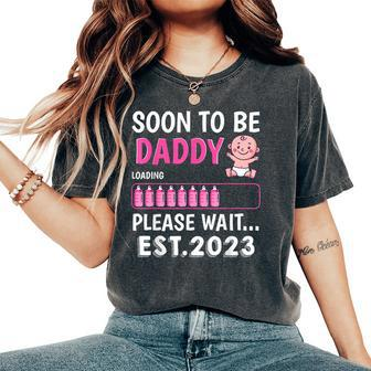 Soon To Be Daddy Est 2023 Baby Shower Girl Loading Family Women's Oversized Comfort T-Shirt - Monsterry