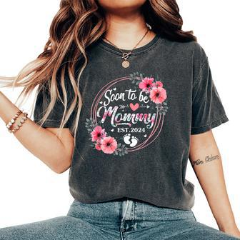 Soon To Be Mommy 2024 Mother's Day First Time Mom Pregnancy Women's Oversized Comfort T-Shirt - Seseable
