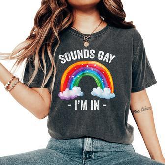 Sounds Gay I'm In Rainbow Lgbt Pride Gay Women's Oversized Comfort T-Shirt - Monsterry