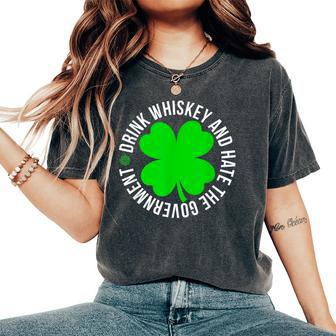 St Patrick's Day Drink Whiskey And Hate The Government Women's Oversized Comfort T-Shirt | Mazezy