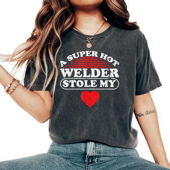 A Super Hot Welder Stole My Heart Welder Wife Girlfriend Women's Oversized Comfort T-Shirt - Monsterry