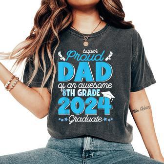 Super Proud Dad Of An Awesome 8Th Grade 2024 Graduate Family Women's Oversized Comfort T-Shirt - Seseable