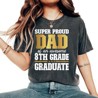 Super Proud Dad Of An Awesome 8Th Grade Graduate 2024 2025 Women's Oversized Comfort T-Shirt - Thegiftio UK