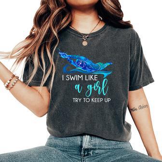 I Swim Like A Girl Try To Keep Up Swimmer Swimming Women's Oversized Comfort T-Shirt - Thegiftio UK