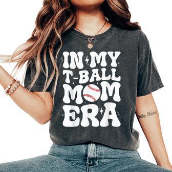 In My T-Ball Mom Era Women's Oversized Comfort T-Shirt - Monsterry UK