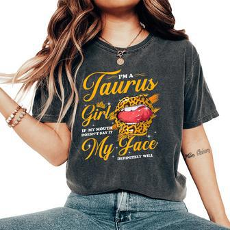 Taurus Girl If My Mouth Doesn't Say It My Face Will Lips Women's Oversized Comfort T-Shirt - Thegiftio UK