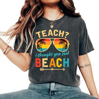 Teach I Thought You Said Beach Teacher Summer Vacation Women's Oversized Comfort T-Shirt - Seseable