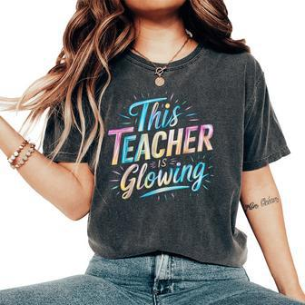 This Teacher Is Glowing End Of School Last Day Of School Women's Oversized Comfort T-Shirt - Seseable