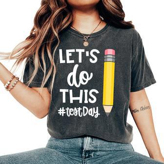 Lets Do This Test Day State Testing Teacher Motivational Women's Oversized Comfort T-Shirt - Monsterry CA