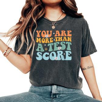 Test Day Teacher Appreciation You Are More Than A Test Score Women's Oversized Comfort T-Shirt - Monsterry