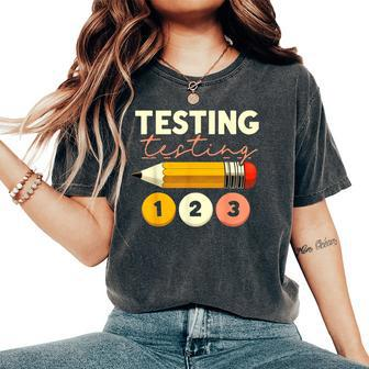 Testing Testing 123 Test Day Teacher Student Staar Exam Women's Oversized Comfort T-Shirt | Mazezy AU
