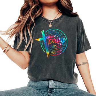 Tie Dye Pray On Over Through It God Christian Religious Women's Oversized Comfort T-Shirt - Monsterry UK