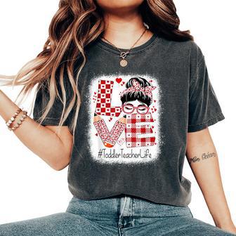 Toddler Teacher Love Messy Bun Valentine's Day Appreciation Women's Oversized Comfort T-Shirt - Monsterry