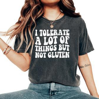I Tolerate A Lot Of Things But Not Gluten F Celiac Disease Women's Oversized Comfort T-Shirt - Seseable
