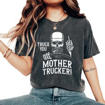 Truck You Mother Trucker Truck Driver Women's Oversized Comfort T-Shirt - Monsterry CA