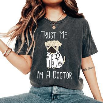 Trust Me I'm A Dogtor For Veterinarians Pug Mom Women's Oversized Comfort T-Shirt - Monsterry