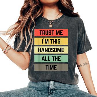 Trust Me I'm This Handsome All The Time For Men Women's Oversized Comfort T-Shirt - Thegiftio UK