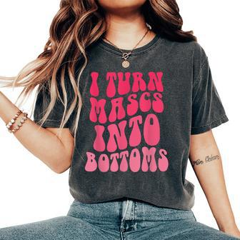 I Turn Masks Into Bottoms Groovy I Turn Mascs Into Bottoms Women's Oversized Comfort T-Shirt - Monsterry CA