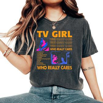 Tv Girl Who Really Care Women's Oversized Comfort T-Shirt - Seseable