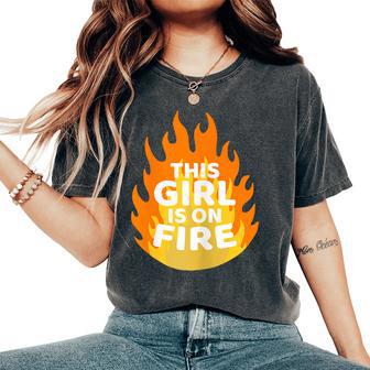 Unstoppable Flame This Girl Is On Fire Women's Oversized Comfort T-Shirt - Monsterry DE