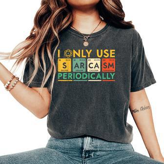I Only Use Sarcasm Periodically Science Women's Oversized Comfort T-Shirt | Mazezy