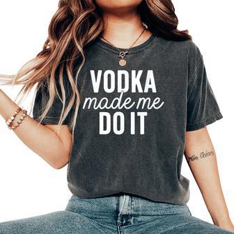 Vodka Made Me Do It Cute Statement For Mens Women's Oversized Comfort T-Shirt - Thegiftio UK