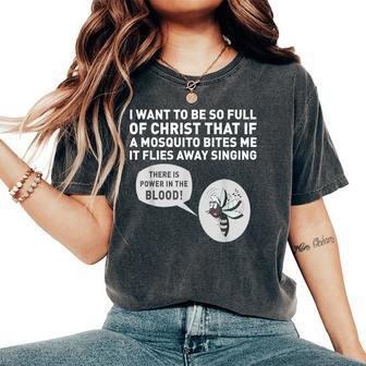 I Want To Be So Full Of Christ That If A Mosquito Bites Me Women's Oversized Comfort T-Shirt - Monsterry AU