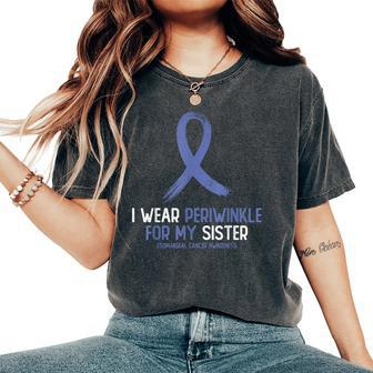 I Wear Periwinkle For My Sister Esophageal Cancer Awareness Women's Oversized Comfort T-Shirt | Mazezy