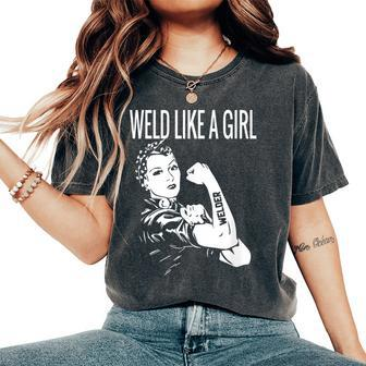 Weld Like A Girl Welder Woman Welding Wife Metal Women's Oversized Comfort T-Shirt - Seseable