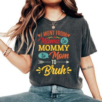 I Went From Mama To Mommy To Mom To Bruh Retro Mother's Day Women's Oversized Comfort T-Shirt | Mazezy