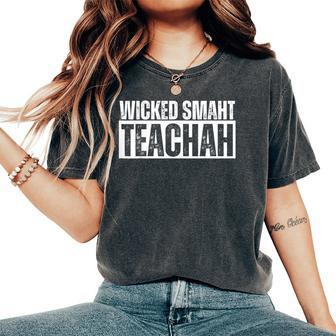 Wicked Smaht Teachah Wicked Smart Teacher Distressed Women's Oversized Comfort T-Shirt - Monsterry