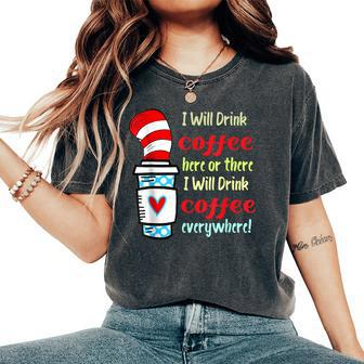 I Will Drink Coffee Here Or There Teacher Teaching Women's Oversized Comfort T-Shirt | Mazezy
