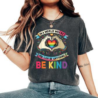 In A World Where You Can Be Anything Be Kind Gay Pride Lgbt Women's Oversized Comfort T-Shirt - Seseable