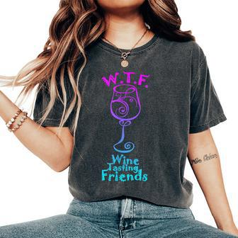 Wtf Wine Tasting Friends Best Friends Drinking Women's Oversized Comfort T-Shirt - Monsterry UK